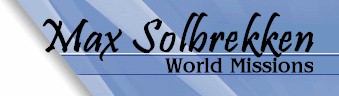 max solbrekken world missions, world evangelism, world endtimes news